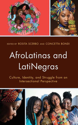 Afrolatinas And Latinegras: Culture, Identity, And Struggle From An Intersectional Perspective (Critical Africana Studies)
