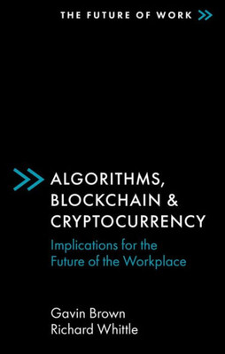 Algorithms, Blockchain & Cryptocurrency: Implications For The Future Of The Workplace (The Future Of Work)