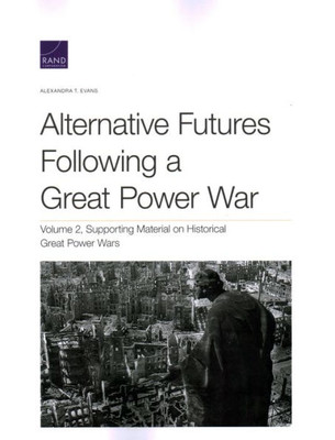 Alternative Futures Following A Great Power War: Volume 2, Supporting Material On Historical Great Power Wars