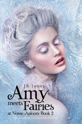 Amy Meets Fairies At Nome Aploom Book 2: The Book Of Unlimited Power