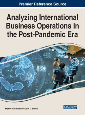 Analyzing International Business Operations In The Post-Pandemic Era (Advances In Business Strategy And Competitive Advantage)
