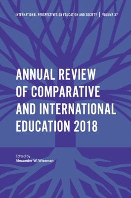 Annual Review Of Comparative And International Education 2018 (International Perspectives On Education And Society, 37)