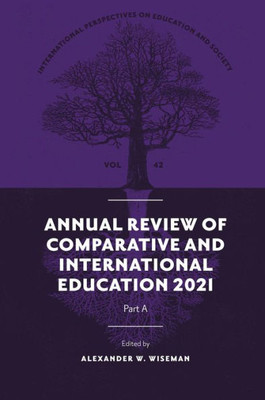 Annual Review Of Comparative And International Education 2021 (International Perspectives On Education And Society, 42, Part A)