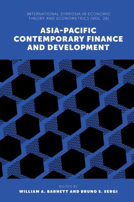 Asia-Pacific Contemporary Finance And Development (International Symposia In Economic Theory And Econometrics, 26)