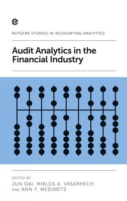Audit Analytics In The Financial Industry (Rutgers Studies In Accounting Analytics)