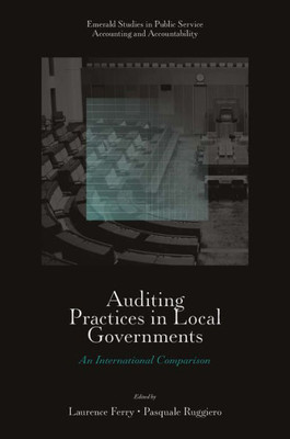 Auditing Practices In Local Governments: An International Comparison (Emerald Studies In Public Service Accounting And Accountability)