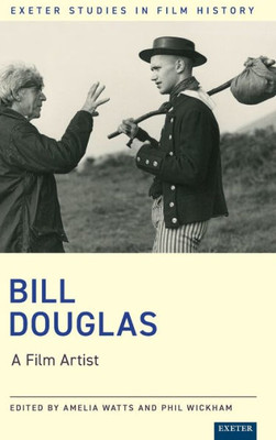 Bill Douglas: A Film Artist (Exeter Studies In Film History)