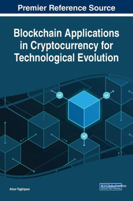 Blockchain Applications In Cryptocurrency For Technological Evolution (The Advances In Finance, Accounting, And Economics)