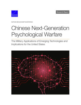 Chinese Next-Generation Psychological Warfare: The Military Applications Of Emerging Technologies And Implications For The United States (Research Report)