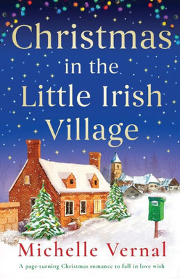 Christmas In The Little Irish Village: A Page-Turning Christmas Romance To Fall In Love With