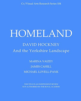 Homeland: David Hockney and the Yorkshire Landscape (Cv/Visual Arts Research)