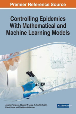 Controlling Epidemics With Mathematical And Machine Learning Models (Advances In Computational Intelligence And Robotics)