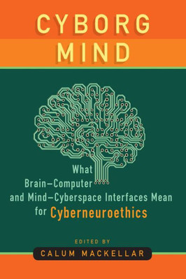 Cyborg Mind: What Brain?Computer And Mind?Cyberspace Interfaces Mean For Cyberneuroethics