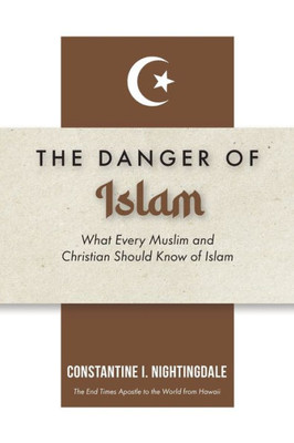 Dangers Of Islam: What Every Muslim And Christian Should Know Of Islam