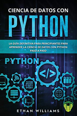 CIENCIA DE DATOS CON PYTHON: La Guía definitiva para principiantes para aprender la ciencia de datos con Python paso a paso (Spanish Edition)