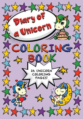 Diary Of A Unicorn Coloring Book: Cute Unicorns Filled With Positivity