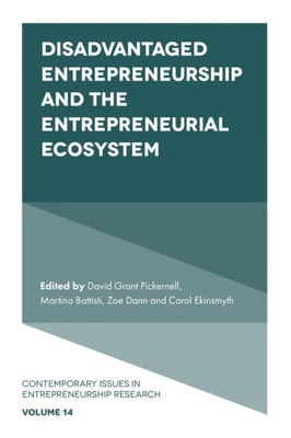 Disadvantaged Entrepreneurship And The Entrepreneurial Ecosystem (Contemporary Issues In Entrepreneurship Research, 14)