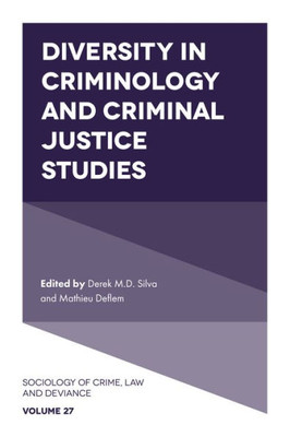 Diversity In Criminology And Criminal Justice Studies (Sociology Of Crime, Law And Deviance, 27)