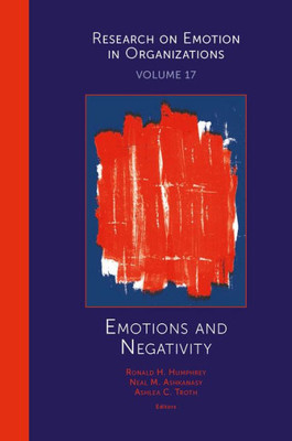 Emotions And Negativity (Research On Emotion In Organizations, 17)