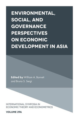 Environmental, Social, And Governance Perspectives On Economic Development In Asia (International Symposia In Economic Theory And Econometrics, 29, Part A)