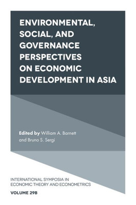 Environmental, Social, And Governance Perspectives On Economic Development In Asia (International Symposia In Economic Theory And Econometrics, 29, Part B)