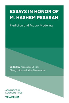 Essays In Honor Of M. Hashem Pesaran: Prediction And Macro Modeling (Advances In Econometrics, 43, Part A)