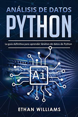 Análisis de datos Python: La guía definitiva para aprender Análisis de datos de Python (Spanish Edition)