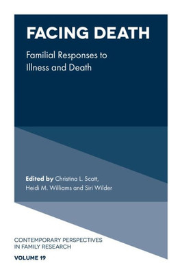 Facing Death: Familial Responses To Illness And Death (Contemporary Perspectives In Family Research, 19)