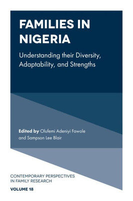 Families In Nigeria: Understanding Their Diversity, Adaptability, And Strengths (Contemporary Perspectives In Family Research, 18)