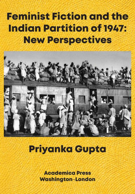 Feminist Fiction And The Indian Partition Of 1947: New Perspectives