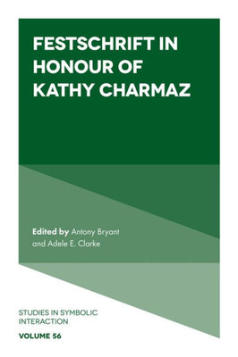 Festschrift In Honour Of Kathy Charmaz (Studies In Symbolic Interaction, 56)