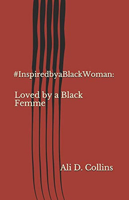 #InspiredbyBlackWoman:: Loved by a Black Femme (Anniversary Edition)