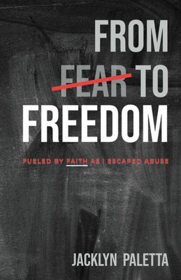 From Fear To Freedom: Fueled By Faith As I Escaped Abuse