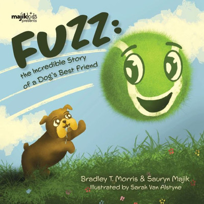 Fuzz: The Incredible Story Of A Dog's Best Friend (Majik Kids)