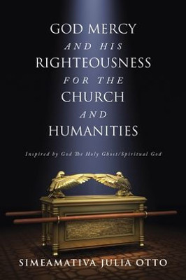 God Mercy And His Righteousness For The Church And Humanities: Inspired By God The Holy Ghost/Spiritual God