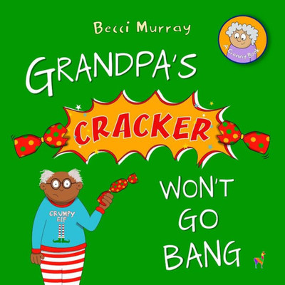 Grandpa's Cracker Won'T Go Bang: A Funny Book About Christmas For Children Aged 3-7 Years (Granny's Blunders)