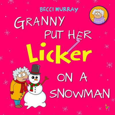 Granny Put Her Licker On A Snowman: A Funny Book About Christmas For Children Aged 3-7 Years (Granny's Blunders)