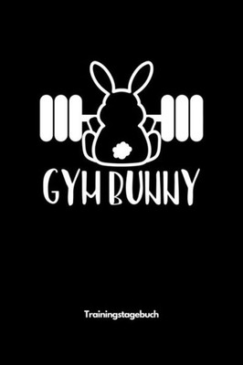 Gym Bunny - Trainingstagebuch: A5 Trainingstagebuch Für Krafttraining | Fitness Studio | Bodybuilding | Cardio | Erfolgskontrolle | Trainingseinheiten ... Frauen Als Schönes Geschenk (German Edition)
