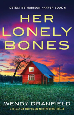 Her Lonely Bones: A Totally Jaw-Dropping And Addictive Crime Thriller (Detective Madison Harper)