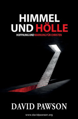 Himmel Und Hölle: Hoffnung Und Warnung Fu¨R Christen (German Edition)