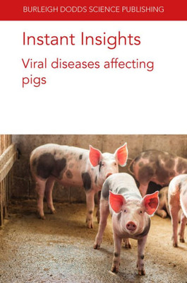 Instant Insights: Viral Diseases Affecting Pigs (Burleigh Dodds Science: Instant Insights, 60)