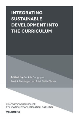 Integrating Sustainable Development Into The Curriculum (Innovations In Higher Education Teaching And Learning, 18)
