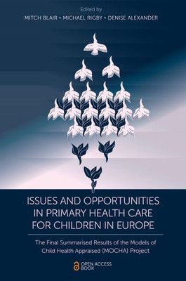 Issues And Opportunities In Primary Health Care For Children In Europe: The Final Summarised Results Of The Models Of Child Health Appraised (Mocha) Project