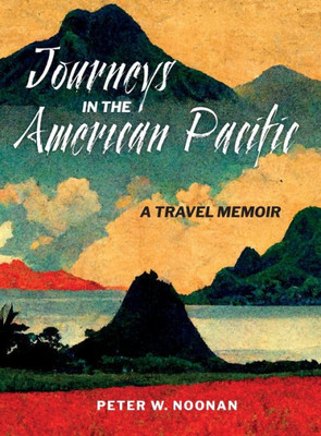 Journeys In The American Pacific: A Travel Memoir