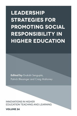 Leadership Strategies For Promoting Social Responsibility In Higher Education (Innovations In Higher Education Teaching And Learning, 24)