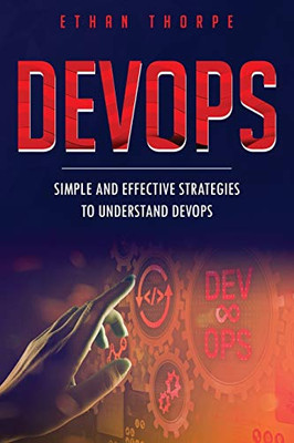 DevOps: Simple and Effective Strategies to Understanding DevOps
