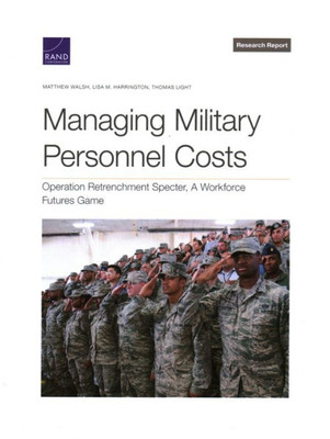 Managing Military Personnel Costs: Operation Retrenchment Specter, A Workforce Futures Game (Research Report)