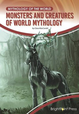 Monsters And Creatures Of World Mythology (Mythology Of The World)
