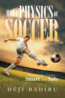 More Physics Of Soccer: Playing The Game Smart And Safe