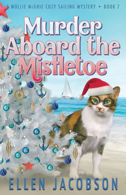 Murder Aboard The Mistletoe: A Christmas Cozy Mystery (A Mollie Mcghie Cozy Sailing Mystery)